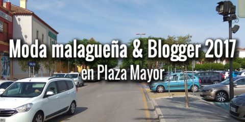 Moda malagueña & Blogger 2017 en Plaza Mayor